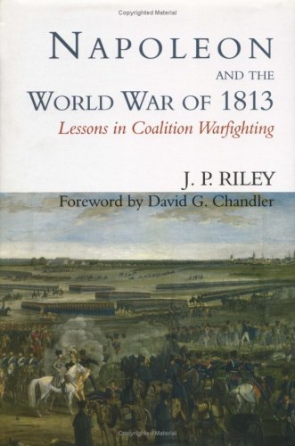 Napoleon and the World War of 1813: Lessons in Coalition Warfighting