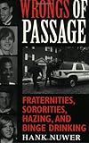 Wrongs of Passage: Fraternities, Sororities, Hazing, and Binge Drinking