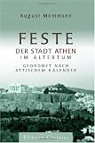 Feste der Stadt Athen im Altertum, geordnet nach attischem Kalender - August Mommsen