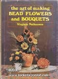 The Art of Making Bead Flowers and Bouquets