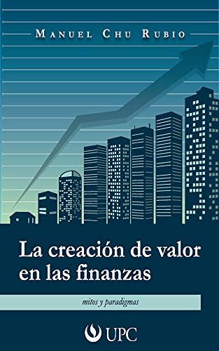 La creación de valor en las finanzas: mitos y paradigmas (Spanish Edition)