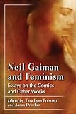 Feminism in the Worlds of Neil Gaiman: Essays on the Comics, Poetry and Prose