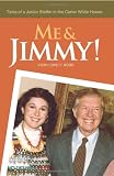 Me & Jimmy!: Tales of A Junior Staffer in the Carter Whitehouse