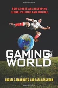 Image of Gaming the World: How Sports Are Reshaping Global Politics and Culture