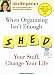 When Organizing Isn`t Enough: Shed Your Stuff, Change Your Life