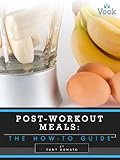 Post-Workout Meals: The How-To Guide
