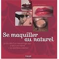 Se maquiller au naturel : Le B.A.-BA d'un maquillage soin � faire soi-m�me et 50 recettes � r�aliser