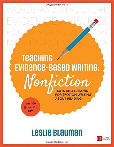 Teaching Evidence-Based Writing: Nonfiction: Texts and Lessons for Spot-On Writing About Reading (Corwin Literacy)