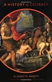 A History of Celibacy (0306810417) by Abbot, Elizabeth