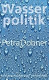 Wasserpolitik: Zur politischen Theorie, Praxis und Kritik globaler Governance (suhrkamp taschenbuch wissenschaft) - Petra Dobner