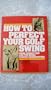 How to Perfect Your Golf Swing
