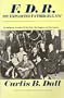 F. D. R. My Exploited Father-In-Law: An Intimate Account of the Man, the Regime and the Legacy