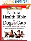 Natural Health Bible for Dogs & Cats : Your A-Z Guide to Over 200 Conditions, Herbs, Vitamins, and Supplements