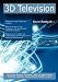 3D Television: High-impact Emerging Technology - What You Need to Know: Definitions, Adoptions, Impact, Benefits, Maturity, Vendors