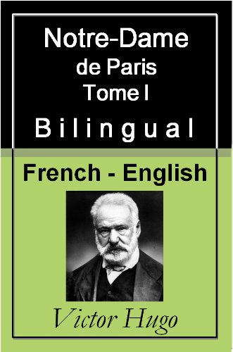 Notre-Dame de Paris (The Hunchback of Notre-Dame) - Vol 1 (of 3) [French English Bilingual Edition]