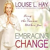 Embracing Change: Using the Treasures Within You | [Louise L. Hay]