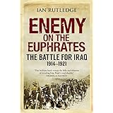 enemy on the euphrates the battle for iraq 1914 1921