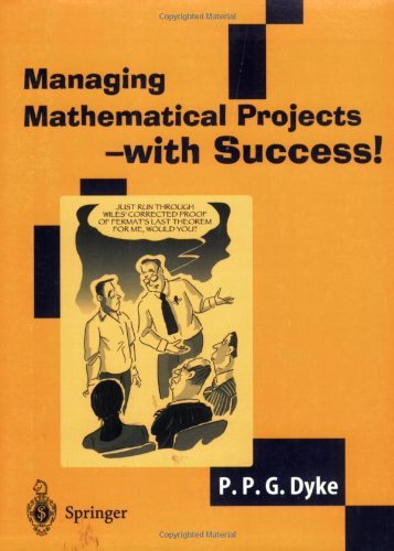 Managing Mathematical Projects - with Success! (Springer Undergraduate Mathematics)