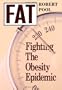 Fat: Fighting the Obesity Epidemic