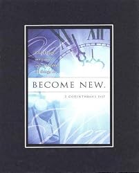 Become New . . . 8 x 10 Inches Biblical/Religious Verses set in Double Beveled Matting - A Timeless and Priceless Poetry Keepsake Collection