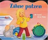 Z&auml;hne putzen - Bilderbuch mit Soundmodul - Ingrid Annel, Irene Mohr