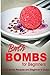 Bath Bombs for Beginners - Bath Bomb Recipes and Beginner's Guide: How to make bath bombs at home