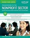 Ttransitioning to the Nonprofit Sector: Shifting Your Focus from the Bottom Line to a Better World (Change Your Career)