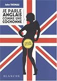 Je parle anglais comme une cochonne