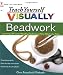 Teach Yourself VISUALLY Beadwork: Learning Off-Loom Beading Techniques One Stitch at a Time (Teach Yourself VISUALLY Consumer)