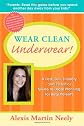 Wear Clean Underwear!: A Fast, Fun, Friendly and Essential Guide to Legal Planning for Busy Parents