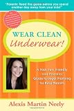 Wear Clean Underwear!: A Fast, Fun, Friendly and Essential Guide to Legal Planning for Busy Parents