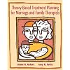 Theory-Based Treatment Planning for Marriage and Family Therapists: Integrating Theory and Practice