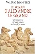 Alexandre Le Grand : Le Fils du songe, Les Sables d'Amon, Les Confins du monde