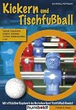 Kickern & Tischfußball: Technik, Geschichte, Zubehör, Adressen, Turniere, Meisterschaften u.v.m