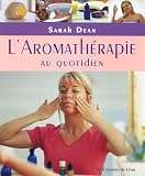 Livres Aromath�rapie - L'Aromath�rapie au quotidien : Pratiques simples pour la maison, le travail et le voyage