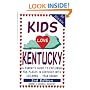 Kids Love Kentucky: A Parent's Guide to Exploring Fun Places in Kentucky With Children...Year Round