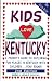 Kids Love Kentucky: A Parent's Guide to Exploring Fun Places in Kentucky with Children...Year Round! (Kids Love Kentucky: A Family Travel Guide to Exploring Kid Tested)