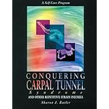 conquering carpal tunnel syndrome and other repetitive strain injuries a self care program
