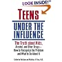 Teens Under the Influence: The Truth About Kids, Alcohol, and Other Drugs- How to Recognize the Problem and What to Do About It