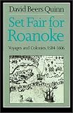 Set Fair for Roanoke: Voyages and Colonies 1584-1606