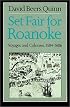 Set Fair for Roanoke: Voyages and Colonies 1584-1606