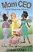 Book Mom CEO (Chief Everything Officer)TM - Having, Doing, and Surviving It All!