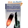 Wenn Alkohol zum Problem wird. Hilfreiche Informationen f�r Angeh�rige und Betroffene
