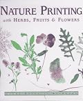 Nature Printing: With Herbs, Fruits & Flowers