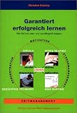 Garantiert erfolgreich lernen - Wie Sie Ihre Lese- und Lernf&auml;higkeit steigern - Christian Gr&uuml;ning