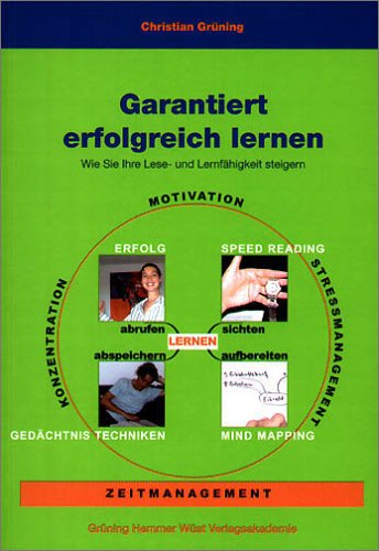 Garantiert erfolgreich lernen. Wie Sie Ihre Lese- und Lernfähigkeit steigern Garantiert erfolgreich lernen. Wie Sie Ihre Lese- und Lernfähigkeit steigern