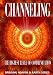 Channeling: The Highest level of Communication