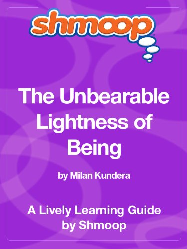 The Unbearable Lightness of Being: Shmoop Study Guide
