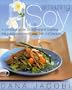 Amazing Soy: A Complete Guide to Buying and Cooking This Nutritional Powerhouse With 240 Recipes