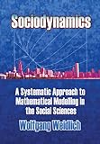 Sociodynamics: A Systematic Approach to Mathematical Modelling in the Social Sciences (Dover Books on Mathematics)